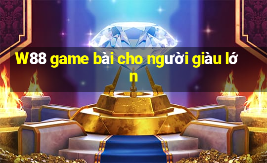 W88 game bài cho người giàu lớn