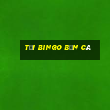 tải bingo bắn cá