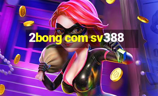 2bong com sv388