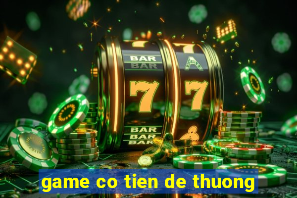 game co tien de thuong