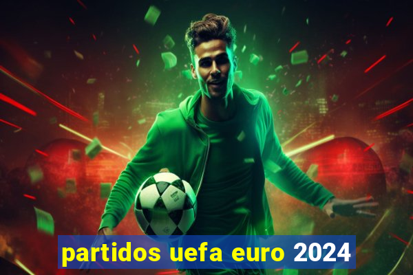 partidos uefa euro 2024