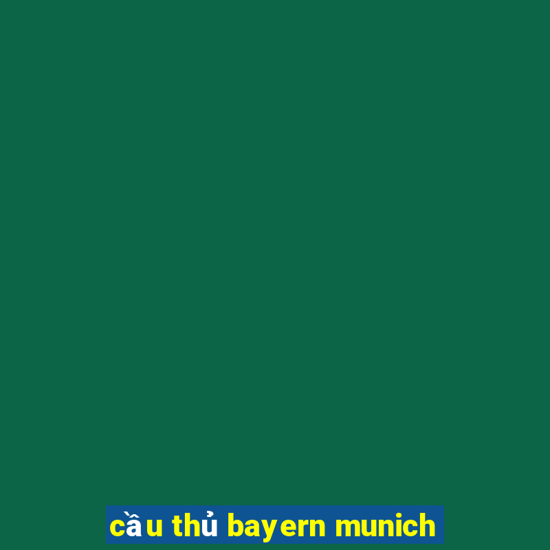 cầu thủ bayern munich