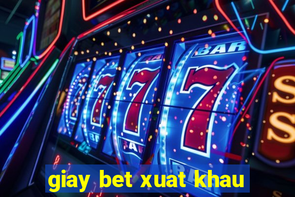 giay bet xuat khau