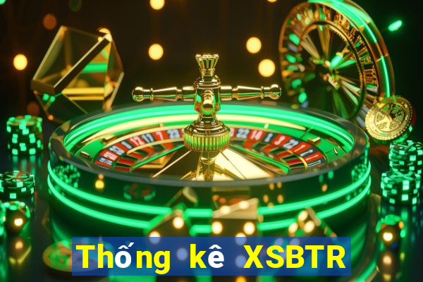 Thống kê XSBTR hôm qua