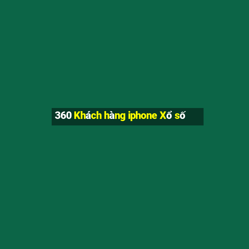 360 Khách hàng iphone Xổ số