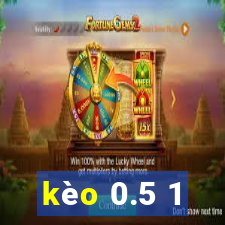 kèo 0.5 1