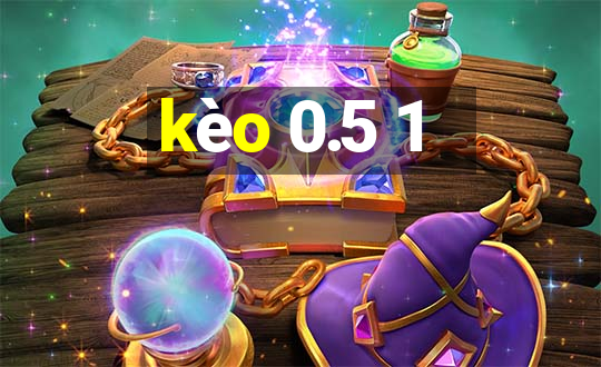 kèo 0.5 1