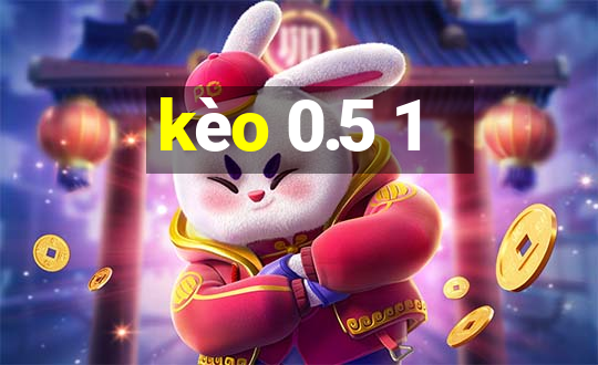 kèo 0.5 1