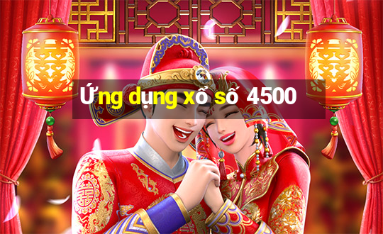 Ứng dụng xổ số 4500