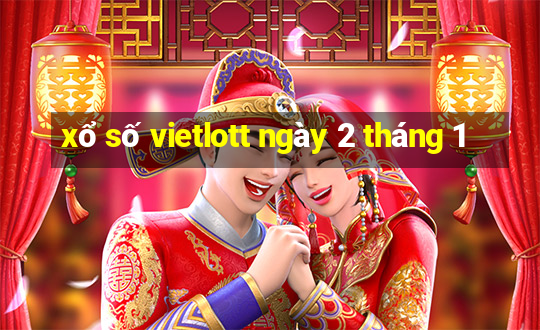 xổ số vietlott ngày 2 tháng 1