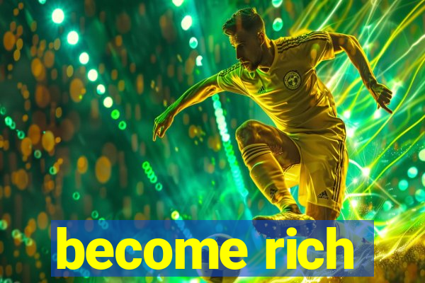 become rich