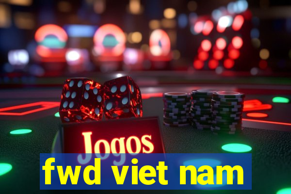 fwd viet nam