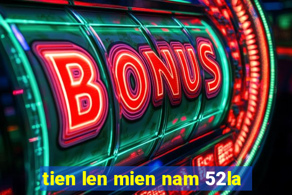 tien len mien nam 52la