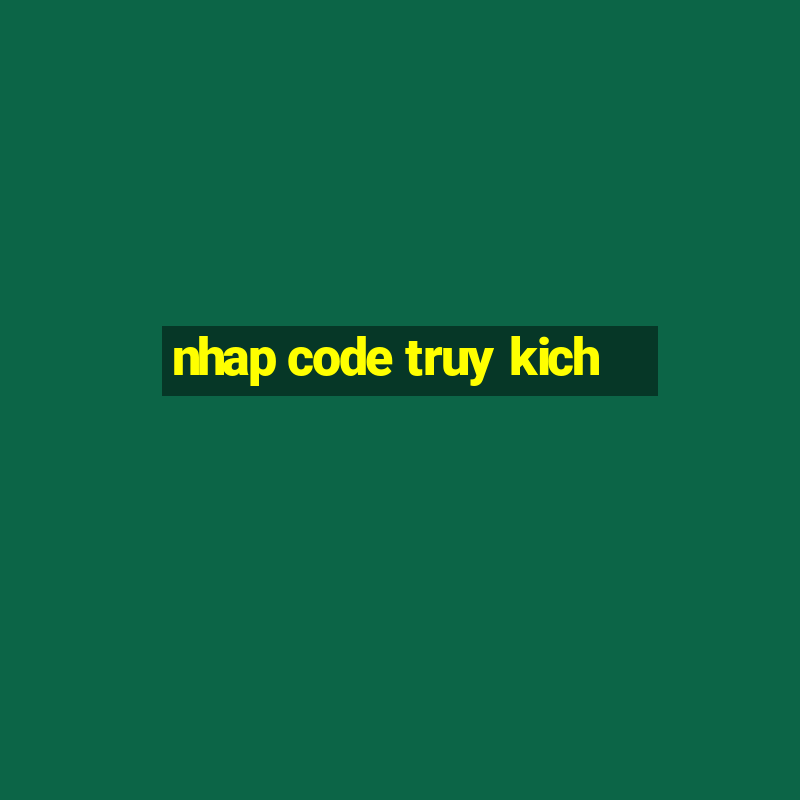 nhap code truy kich