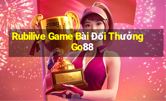 Rubilive Game Bài Đổi Thưởng Go88