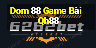 Dom 88 Game Bài Qh88