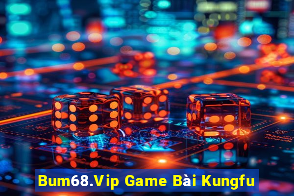 Bum68.Vip Game Bài Kungfu