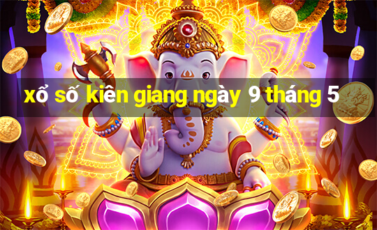 xổ số kiên giang ngày 9 tháng 5