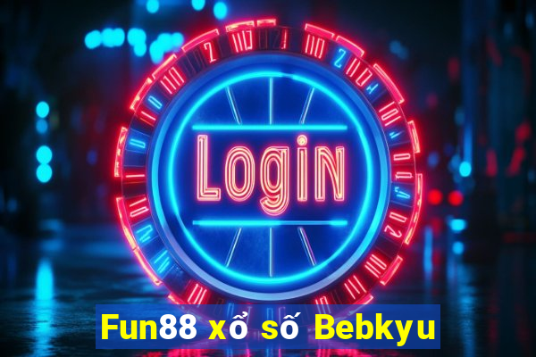 Fun88 xổ số Bebkyu