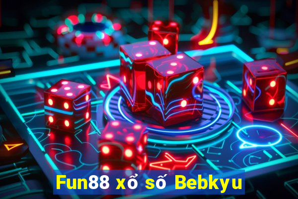 Fun88 xổ số Bebkyu