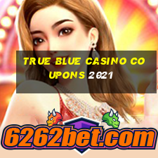 true blue casino coupons 2021