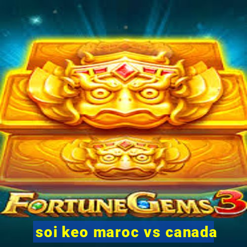 soi keo maroc vs canada