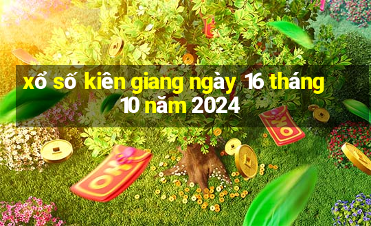 xổ số kiên giang ngày 16 tháng 10 năm 2024