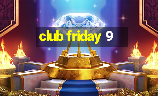 club friday 9