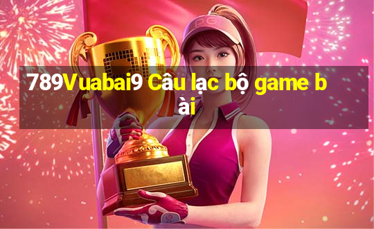 789Vuabai9 Câu lạc bộ game bài