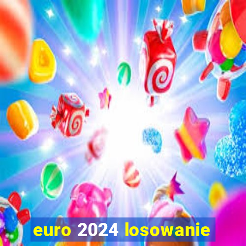 euro 2024 losowanie