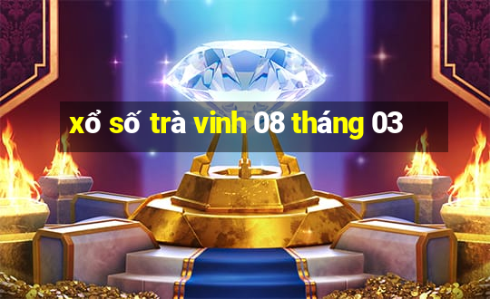 xổ số trà vinh 08 tháng 03