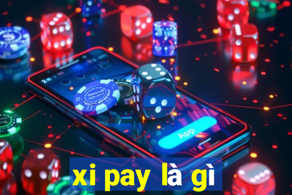 xi pay là gì