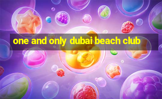 one and only dubai beach club