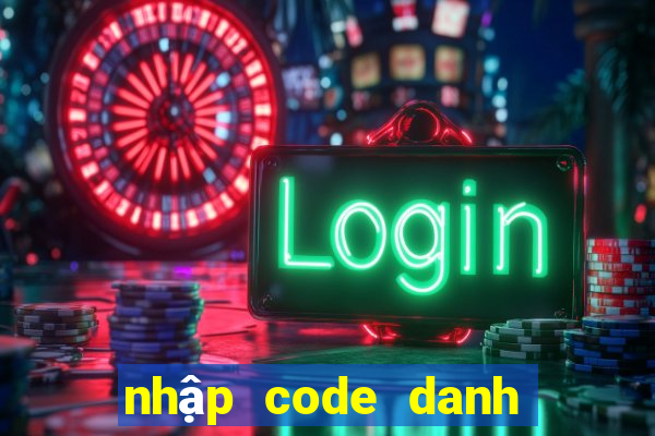 nhập code danh tướng 3q