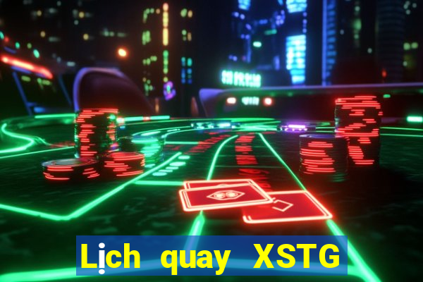 Lịch quay XSTG hôm nay