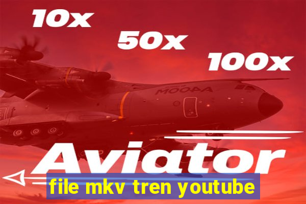 file mkv tren youtube