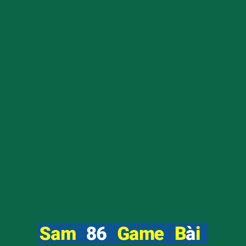 Sam 86 Game Bài 69 Doi Thuong