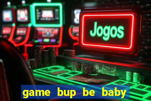 game bup be baby de thuong