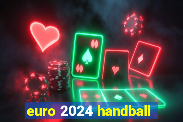 euro 2024 handball