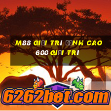 M88 Giải trí đỉnh cao 600 giải trí