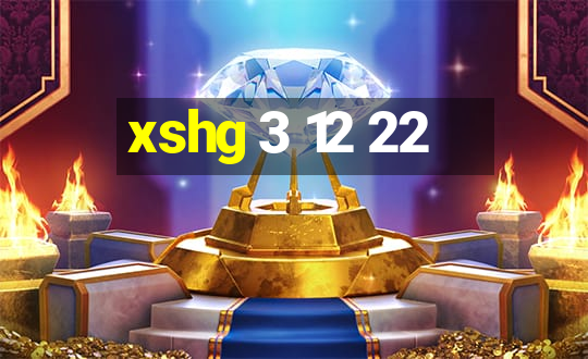 xshg 3 12 22