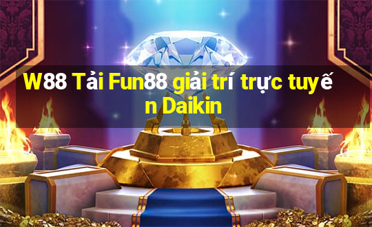 W88 Tải Fun88 giải trí trực tuyến Daikin