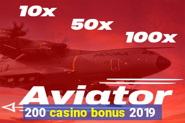 200 casino bonus 2019