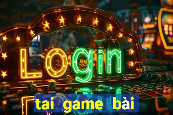 tai game bài đổi thưởng tặng vốn