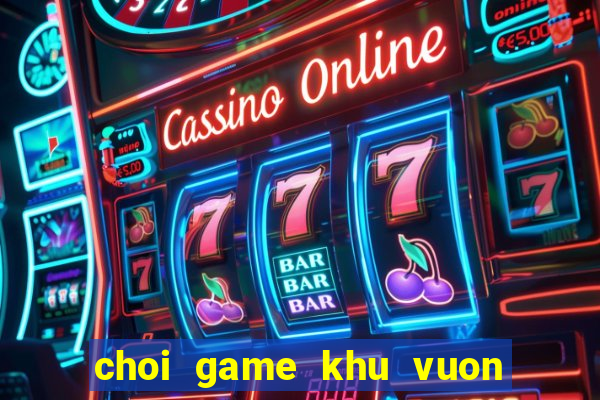 choi game khu vuon tren may 2