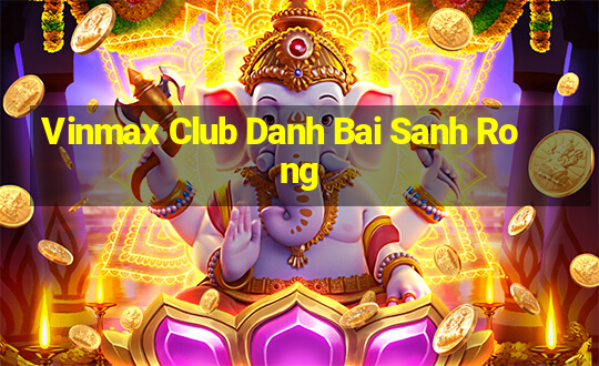 Vinmax Club Danh Bai Sanh Rong