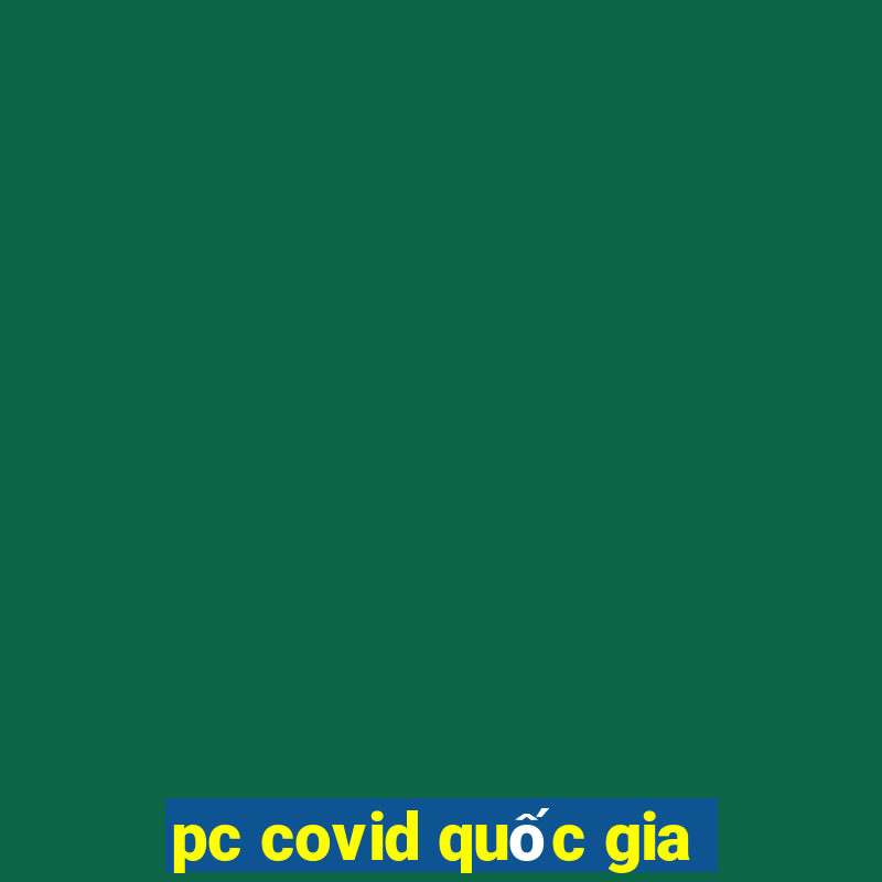 pc covid quốc gia