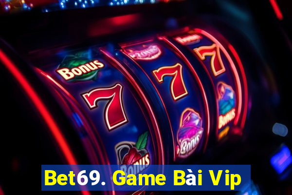 Bet69. Game Bài Vip