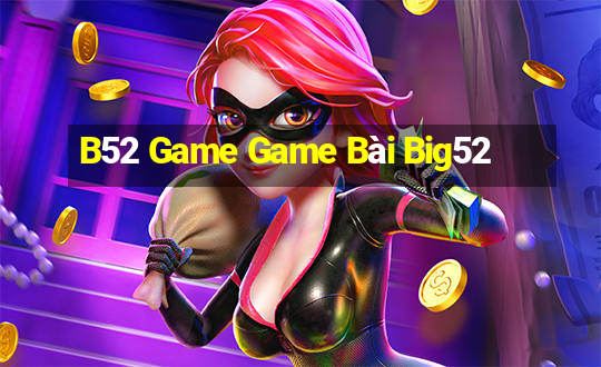 B52 Game Game Bài Big52