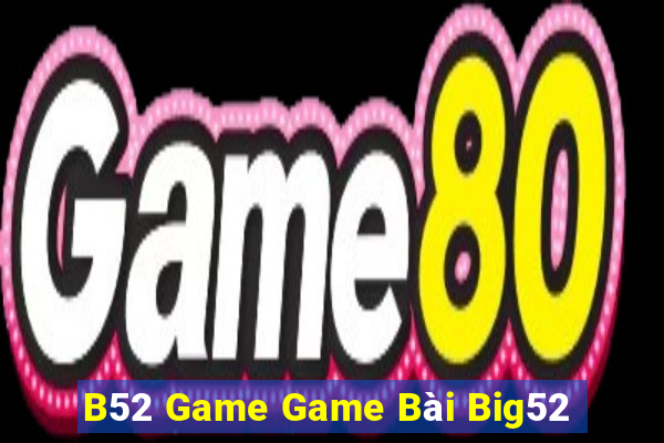 B52 Game Game Bài Big52